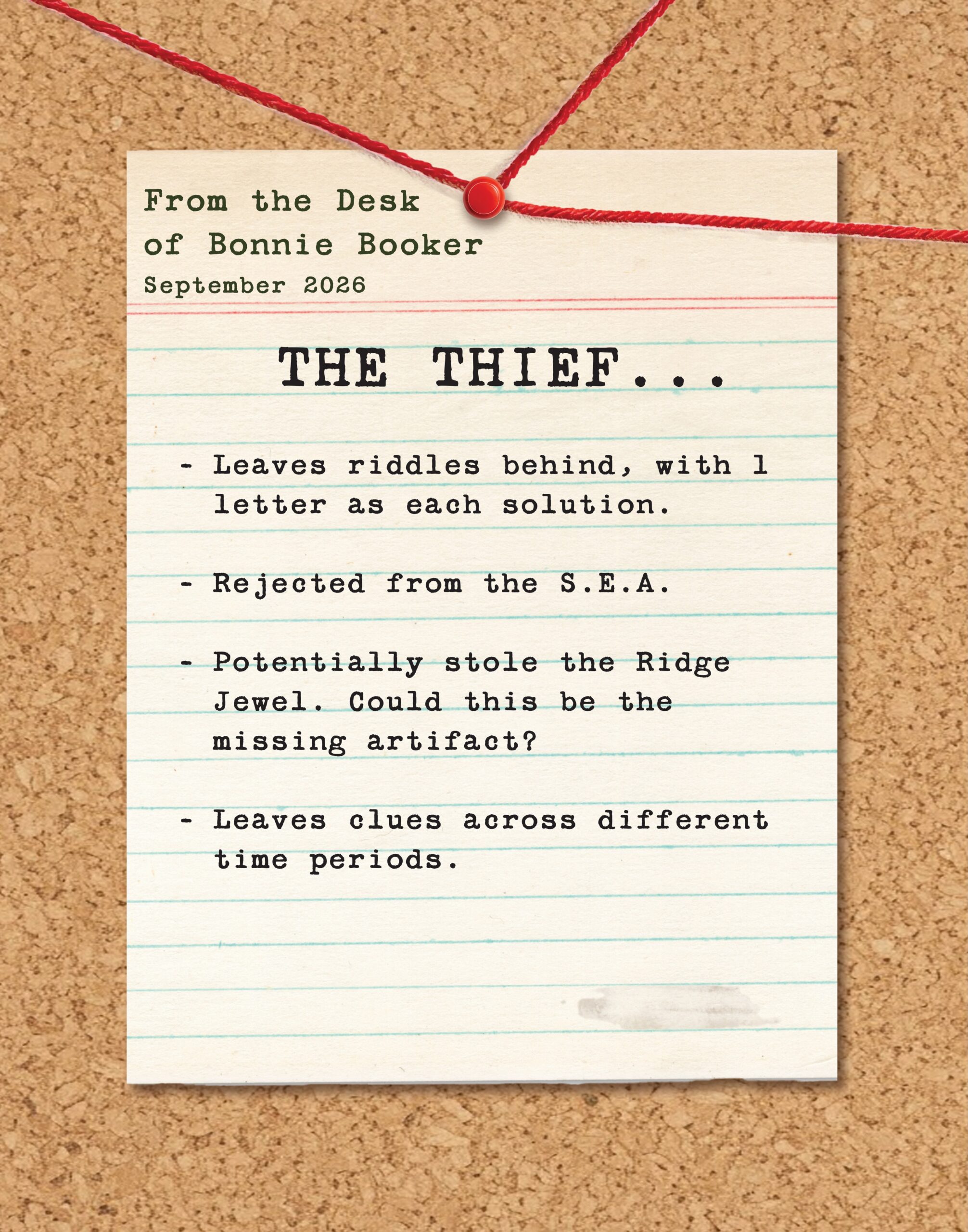 Note from the desk of Bonnie Booker, September 2026, titled The Thief, listing what is known: leaves riddles with one letter as each solution, rejected from the S.E.A., potentially stole the Ridge Jewel, leaves clues across different time periods